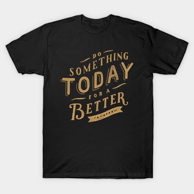 Oscar Wilde Quote - Do Something Today for a Better Tomorrow T-Shirt by ballhard